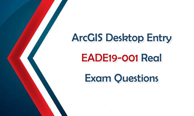 ArcGIS Desktop Entry EADE19-001 Real Exam Questions