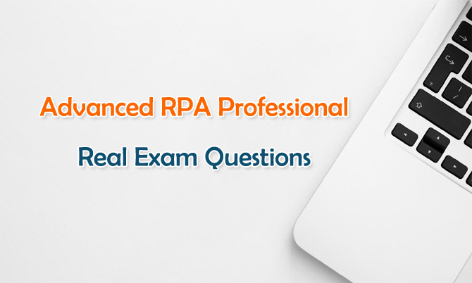 Advanced RPA Professional Real Exam Questions Advanced RPA Professional Real Exam Questions