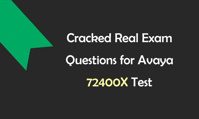 Cracked Real Exam Questions for Avaya 72400X Test