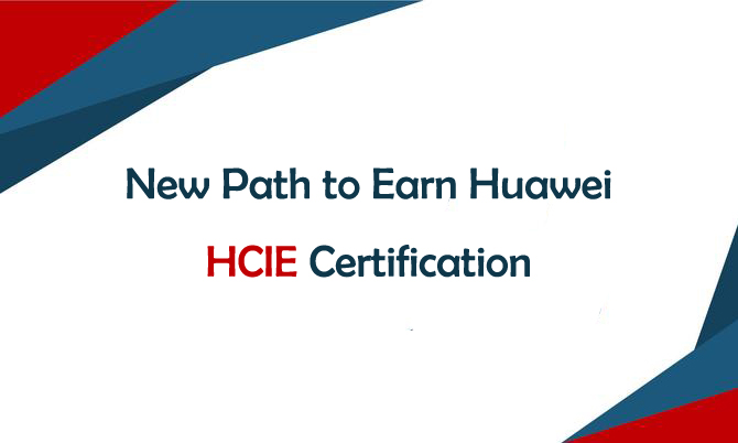 New Path to Earn Huawei HCIE Certification