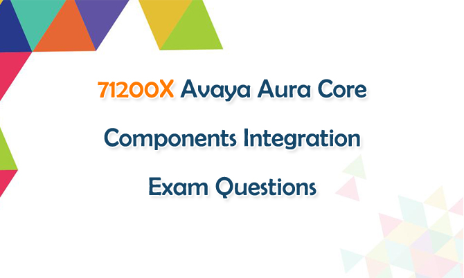 71200X Avaya Aura Core Components Integration Exam Questions