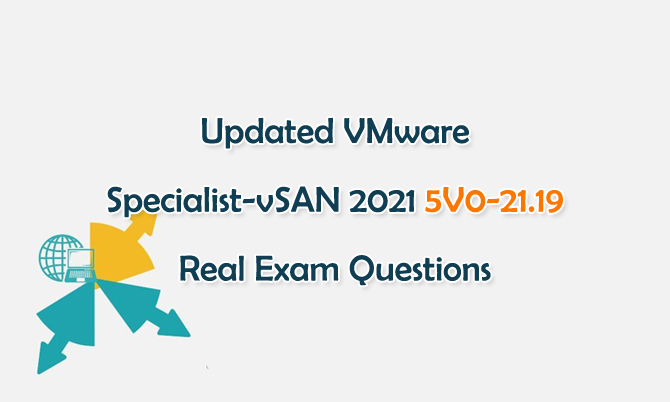 Updated VMware Specialist-vSAN 2021 5V0-21.19 Real Exam Questions