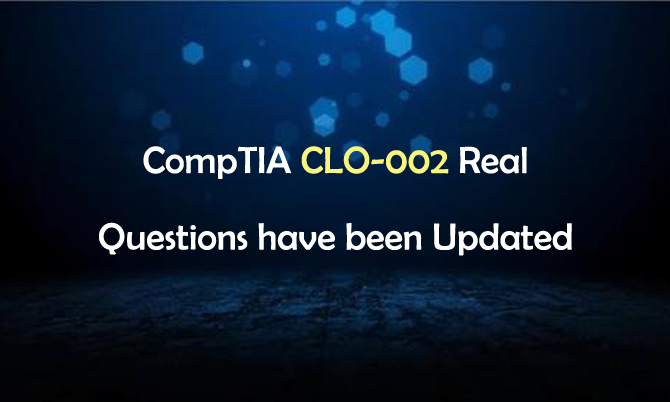 CompTIA CLO-002 Real Questions have been Updated