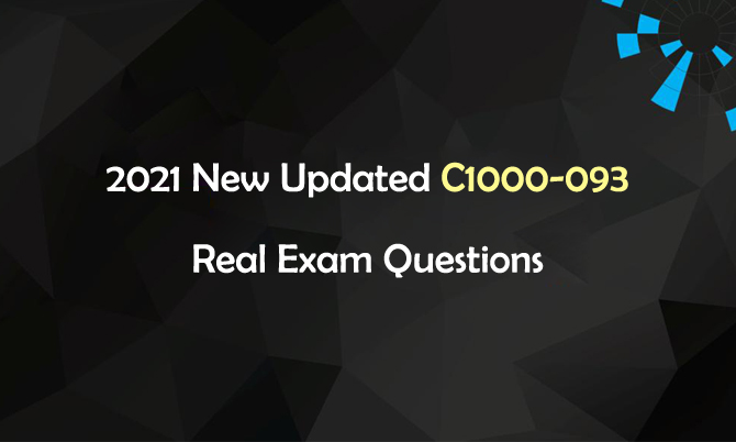 2021 New Updated C1000-093 Real Exam Questions