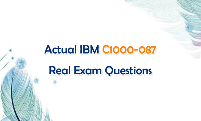 Actual IBM C1000-087 Real Exam Questions