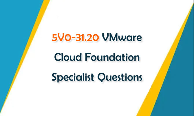 5V0-31.20 VMware Cloud Foundation Specialist Questions