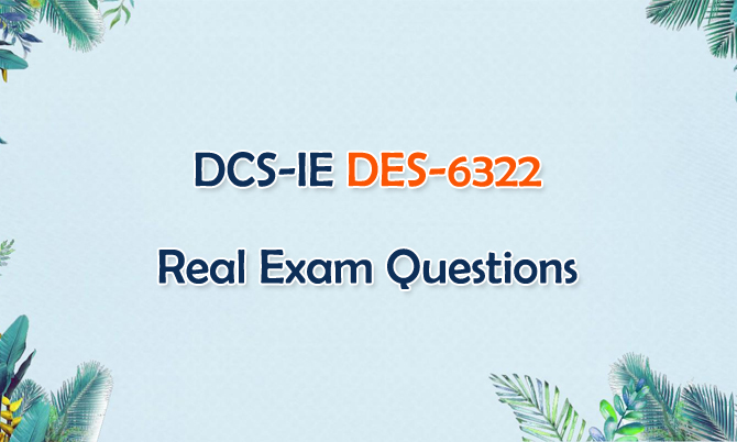 DCS-IE DES-6322 Real Exam Questions