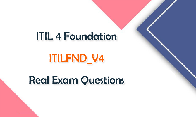 ITIL 4 Foundation ITILFND_V4 Real Exam Questions
