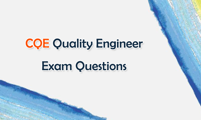 CQE Quality Engineer Exam Questions