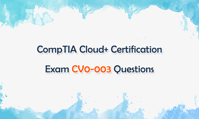 CompTIA Cloud+ Certfiication Exam CV0-003 Questions