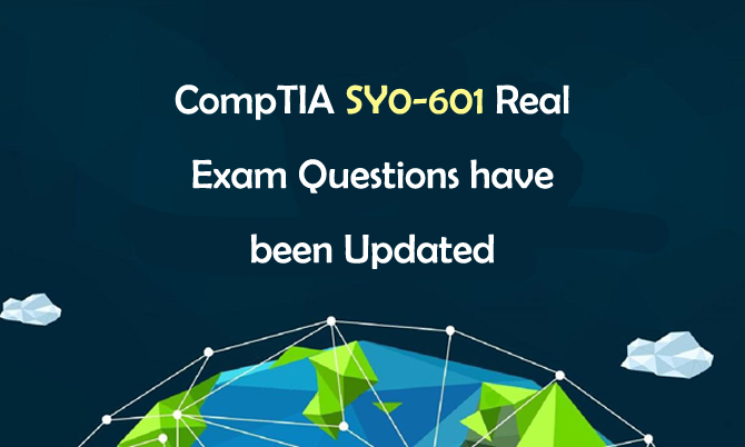 CompTIA SY0-601 real exam questions have been updated