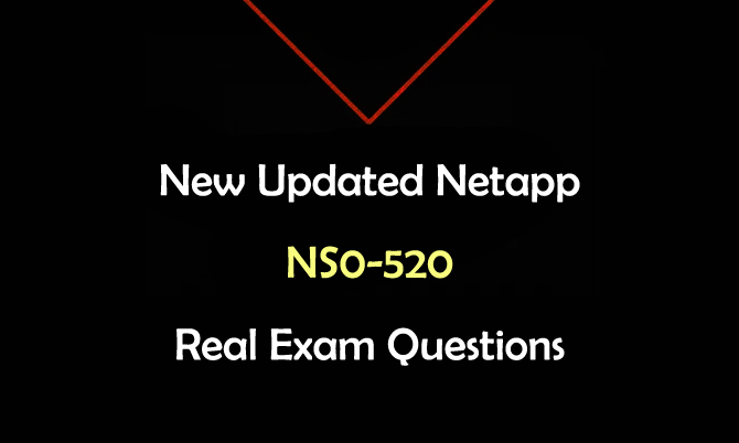 New Updated Netapp NS0-520 Real Exam Questions