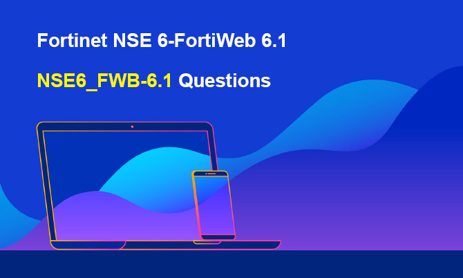 Fortinet NSE 6-FortiWeb 6.1 NSE6_FWB-6.1 Questions
