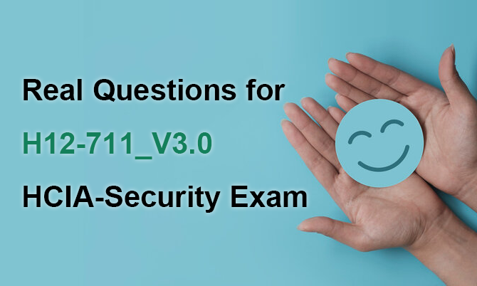 Real Questions for H12-711_V3.0 HCIA-Security Exam