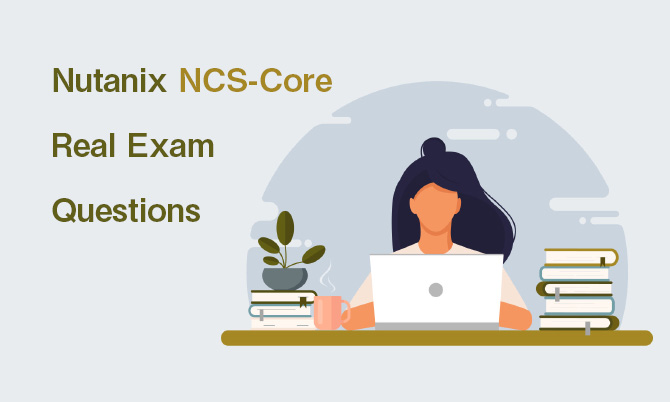 Nutanix NCS-Core Real Exam Questions