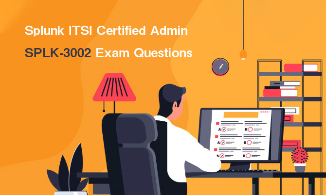 Splunk ITSI Certified Admin SPLK-3002 Exam Questions