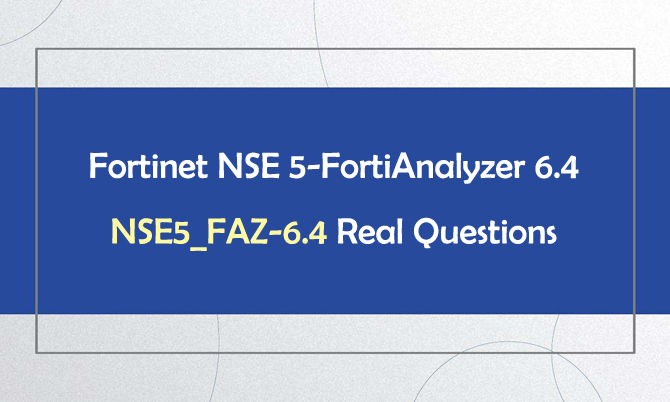 Fortinet NSE 5-FortiAnalyzer 6.4 NSE5_FAZ-6.4 Real Questions