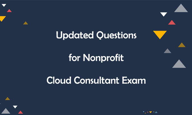 Updated Questions for Nonprofit Cloud Consultant Exam