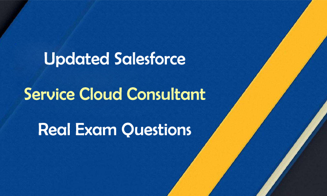 Updated Salesforce Service Cloud Consultant Real Exam Questions