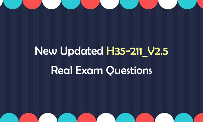 New Updated H35-211_V2.5 Real Exam Questions New Updated H35-211_V2.5 Real Exam Questions