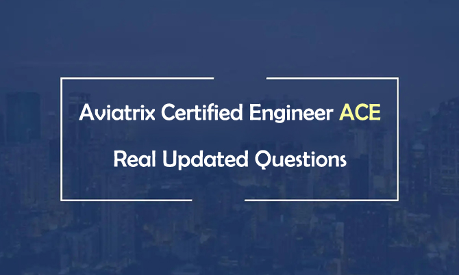 Aviatrix Certified Engineer ACE Real Updated questions