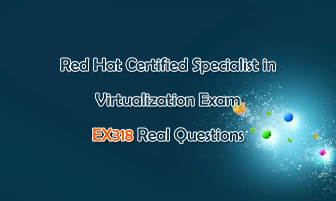 Red Hat Certfied Specialist in Virtualization exam EX318 Real Questions