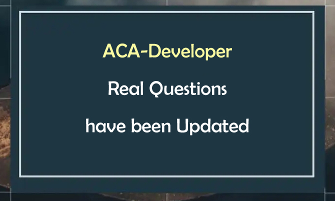 ACA-Developer Real Questions have been Updated