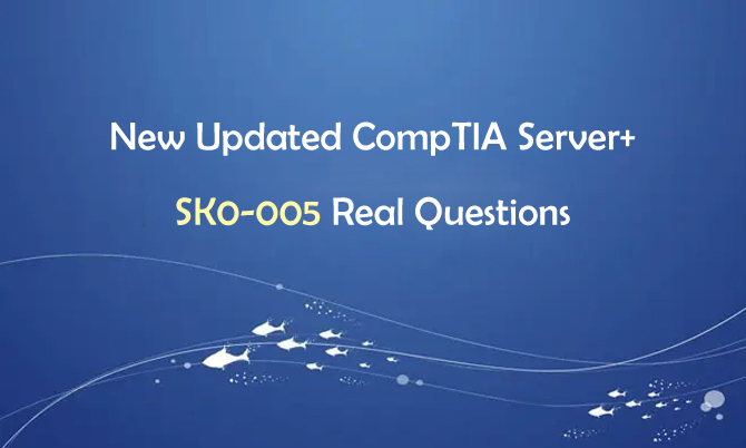 New Updated CompTIA Server+ SK0-005 Real Questions
