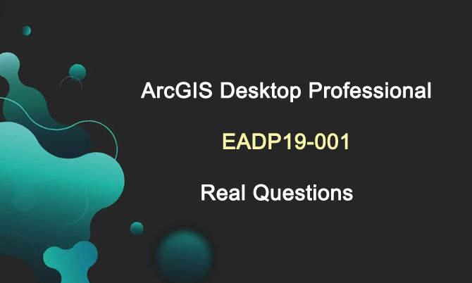 ArcGIS Desktop Professional EADP19-001 Real Questions