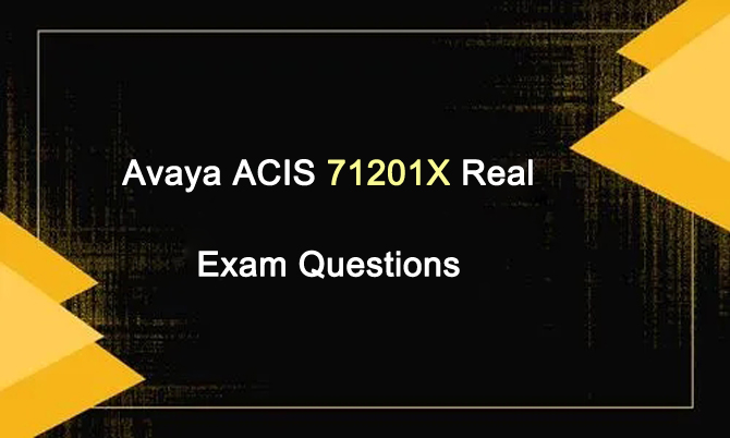 Avaya ACIS 71201X Real Exam Questions