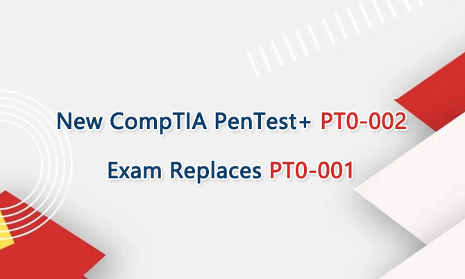 New CompTIA PenTest+ PT0-002 Exam Replaces PT0-001