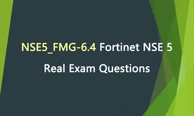NSE5_FMG-6.4 Fortinet NSE 5 Real Exam Questions