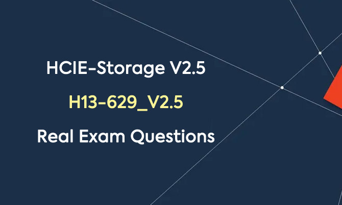 HCIE-Storage V2.5 H13-629_V2.5 Real Exam Questions