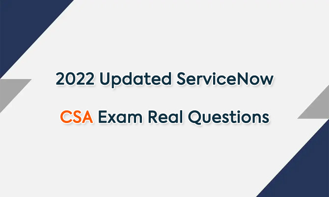 2022 Updated ServiceNow CSA Exam Real Questions