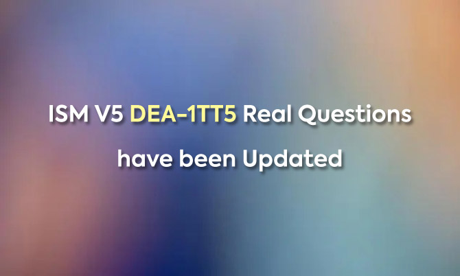 ISM V5 DEA-1TT5 Real Questions have been Updated