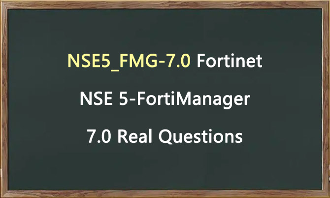 NSE5_FMG-7.0 Fortinet NSE 5-FortiManager 7.0 Real Questions