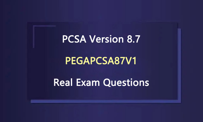 PCSA Version 8.7 PEGAPCSA87V1 Real Exam Questions