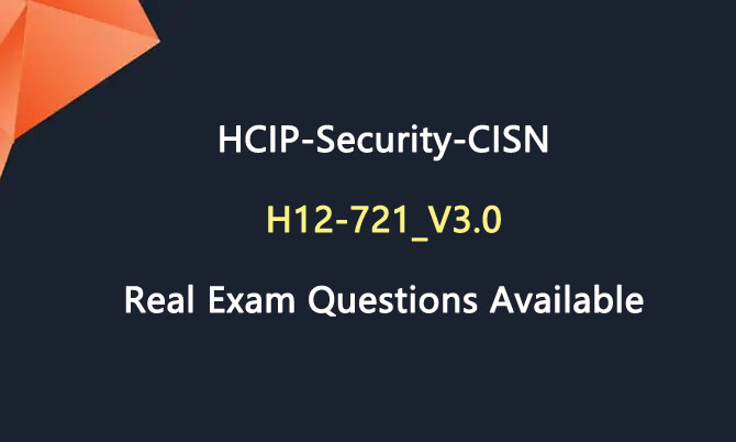 HCIP-Security-CISN H12-721_V3.0 Real Exam Questions Available