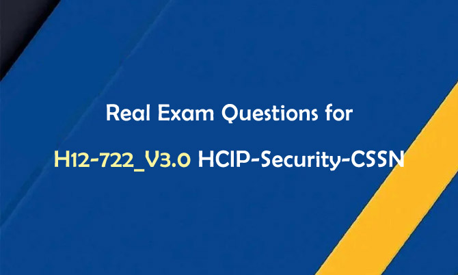 Real Exam Questions for H12-722_V3.0 HCIP-Security-CSSN