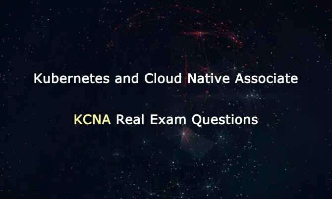 Kubernets and Cloud Native Associate KCNA Real Exam Questions