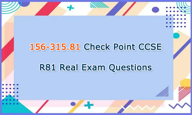 156-315.81 Check Point CCSE R81 Real Exam Questions