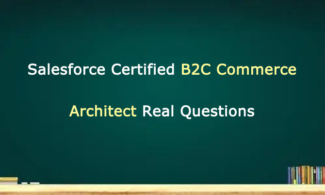 Salesforce Certified B2C Commerce Architect Real Questions