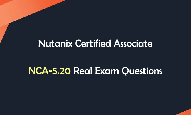 Nutanix Certified Associate NCA-5.20 Real Exam Questions