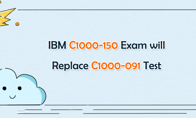 IBM C1000-150 Exam will Replace C1000-091 Test
