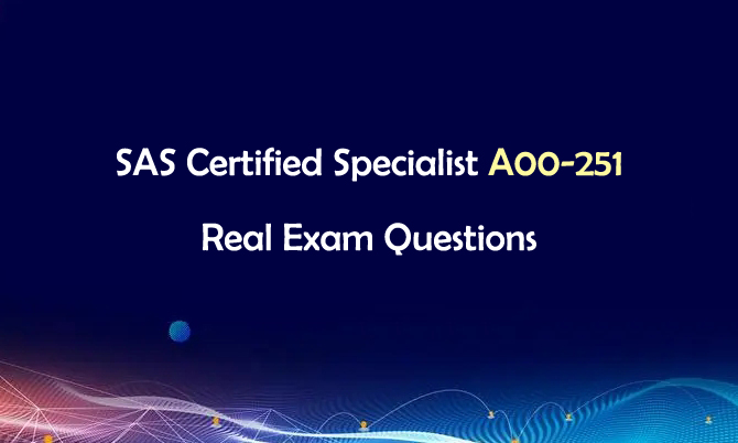 SAS Certified Specialist A00-251 Real Exam Questions
