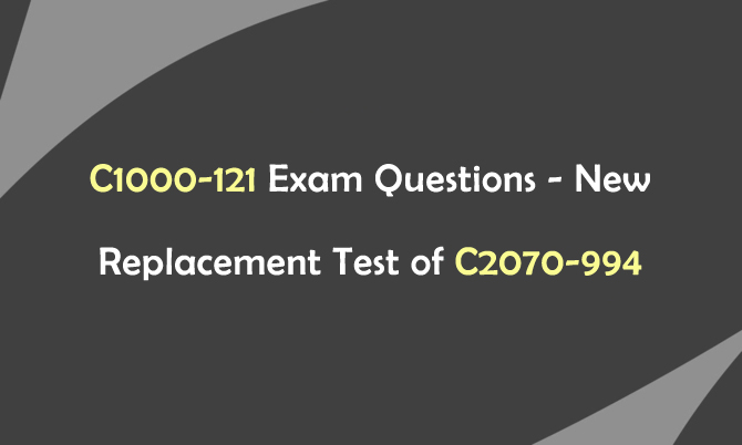 C1000-121 Exam Questions - New Replacement Test of C2070-994