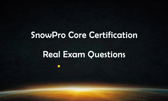 SnowPro Core Certification Real Exam Questions