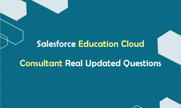 Salesforce Education Cloud Consultant Real Updated Questions