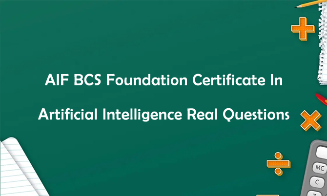 AIF BCS Foundation Certificate In Artificial Intelligence Real Questions