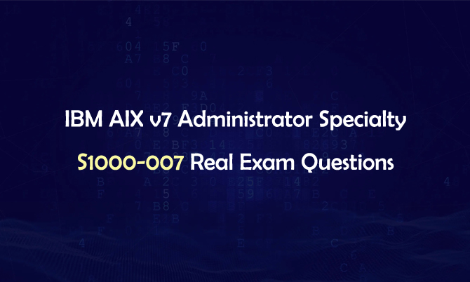 IBM AIX v7 Administrator Specialty S1000-007 Real Exam Questions